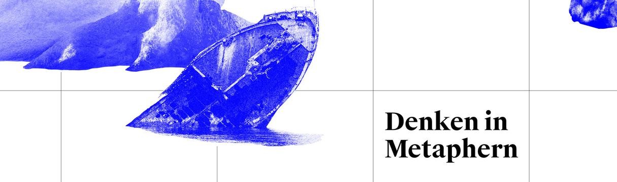 Die Darstellung zeigt die Vorderseite von einem Flyer. Im Vordergrund steht rechts von der Mitte der Titel "Denken in Metaphern". Er ist in schwarzer Schrift geschrieben. Links im Mittelgrund befindet sich ein Schiff in blau. Es scheint zu sinken. Im Hintergrund hinter dem Schiff scheint ein Felsen oder eine Insel zu sein. Auch die Insel ist blau. Alles davon ist auf groß gekacheltem Zeichenpapier.
